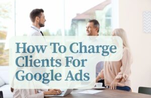 How To Charge Clients For Google Ads