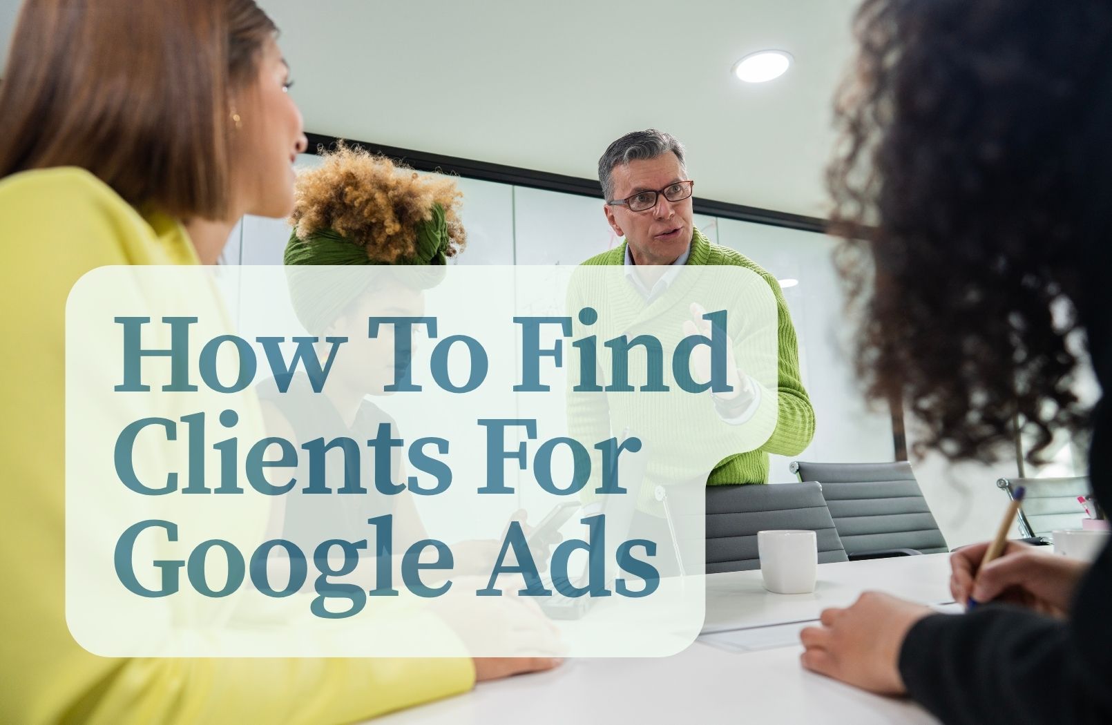 How To Find Clients For Google Ads