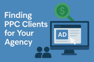 Guide to Finding PPC Clients for Your Agency